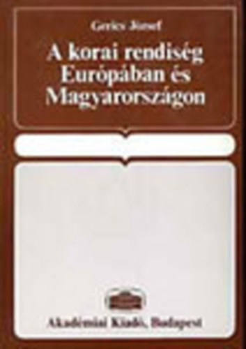 Gerics Jzsef - A korai rendisg Eurpban s Magyarorszgon