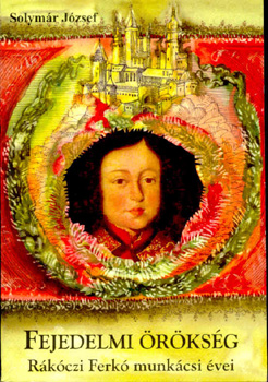Solym�r J�zsef - Fejedelmi �r�ks�g - R�k�czi Ferk� munk�csi �vei