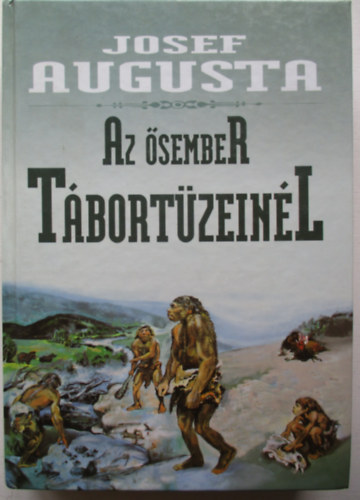 Josef Augusta - Az ősember tábortűzeinél