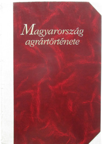 Orosz-Fr-Romny  (szerk.) - Magyarorszg agrrtrtnete