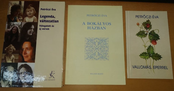 Petr�czi �va - 3 db Petr�czi �va: A bok�lyos h�zban + Legenda, v�ltozatlan + Vallom�s, eperrel (Dedik�lt!)