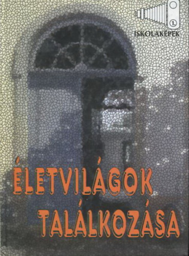 Kov�cs Zolt�n Perj�s Istv�n - �letvil�gok tal�lkoz�sa - Az iskola k�ls� �s bels� vil�g�nak interdiszciplin�ris vizsg�lata