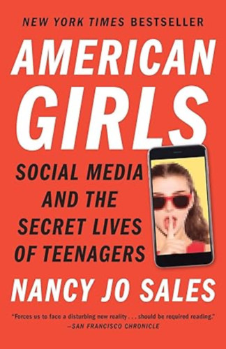 by Nancy Jo Sales (author) - American Girls - Social Media and the Secret Lives of Teenagers