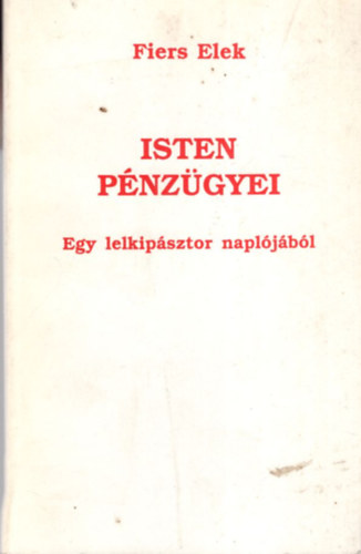 Fiers Elek - Isten pnzgyei - Egy lelkipsztor napljbl