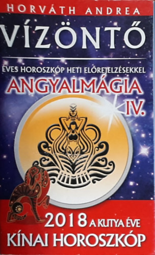 Horvth Andrea - Vznt (ves horoszkp heti elrejelzsekkel) - Angyalmgia IV. - 2018 a kutya ve (knai horoszkp)