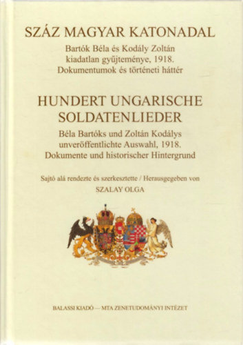 Szalay Olga (szerk.) - Száz magyar katonadal - Hundert Ungarische Soldatenlieder