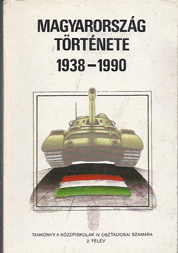 Dr. Seifert Tibor - Magyarorsz�g t�rt�nete 1938-1990 (Tank�nyv a k�z�piskol�k IV. oszt�lyosai sz�m�ra, 2. f�l�v)