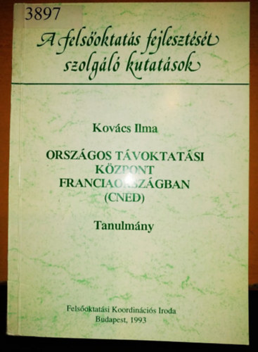 Kov�cs Ilma  (szerk.) - Orsz�gos T�voktat�si K�zpont Franciaorsz�gban (CNED) - Tanulm�ny - A fels�oktat�s fejleszt�s�t szolg�l� kutat�sok