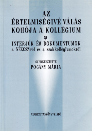 Szerkesztette: Pogny Mria - Az rtelmisgiv vls kohja a kollgium NT-53376