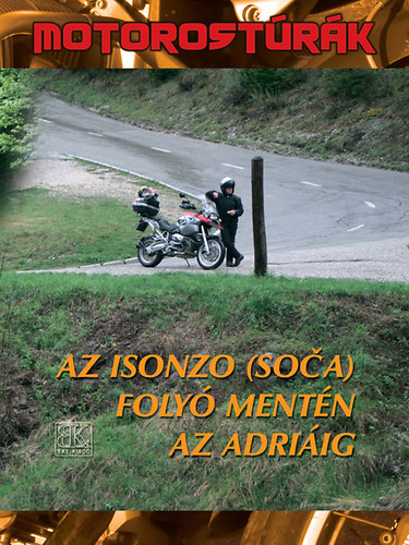 Boda Lszl - Az Isonzo (Soca) foly mentn az Adriig - Motorostrk