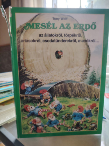 Tony Wolf - Mesl az erd - az llatokrl, trpkrl, risokrl, csodatndrekrl, mankrl...
