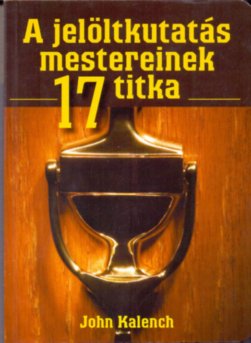 John Kalench - A jel�ltkutat�s mestereinek 17 titka