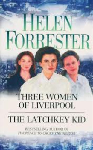 Helen Forrester - Three Women of Liverpool and The Latchkey Kid