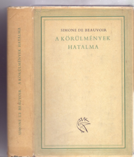 Simone de Beauvoir - A krlmnyek hatalma (Az nletrajz harmadik ktete: 1944-1963 - Magvet Vilgknyvtr)