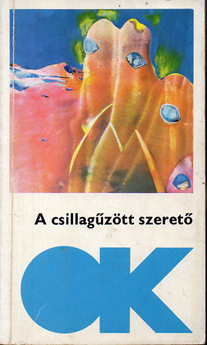 Kuczka Péter (szerk.) - A csillagűzött szerető /tudományos-fantasztikus elbeszélések/