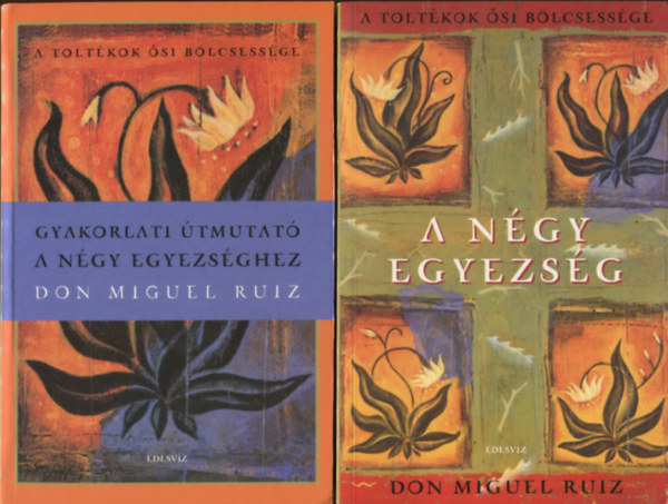 Don Miguel Ruiz - A ngy egyezsg + Gyakorlati tmutat a ngy egyezsghez