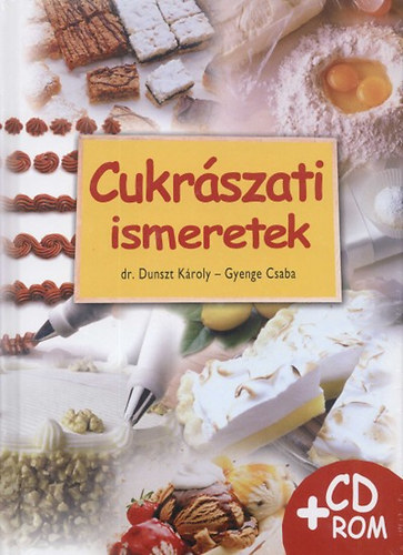 Dr. Dunszt K�roly - Cukr�szati ismeretek (CD-mell�klettel)