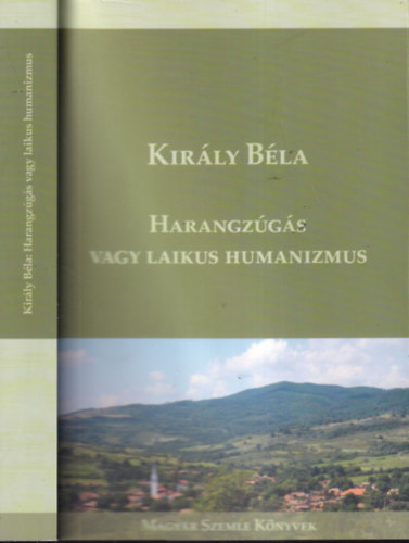 Kir�ly B�la - Harangz�g�s vagy laikus humanizmus (Dedik�lt)