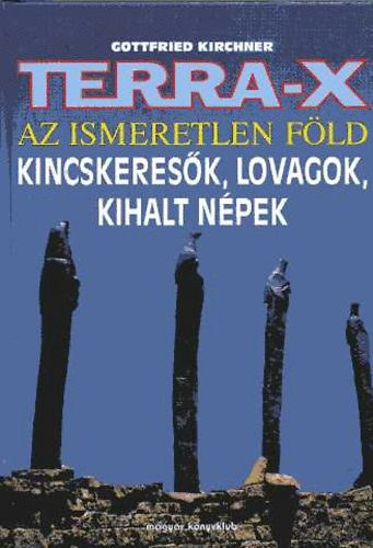 Szerk.: Kar�di Ilona, Ford.: Farkas T�nde Gottfried Kirchner Martin Papirowski Luise Wagner Helga Lippert Dieter Grossherr Hajo Bergmann Tina Radke-Gelach - Terra-X - Az ismeretlen F�ld - KINCSKERES�K, LOVAGOK, KIHALT N�PEK (A templomos lovagok kincse; Gleccserek aranya; Karav�nok Petr�ba; Drakula �rny�ka; Salamon kir�ly aranyorsz�ga; Napkeleti utaz�s)