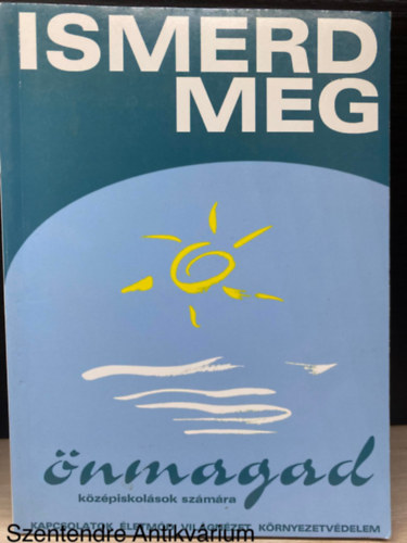 Graf.: Dud�s Gy�z� Szerk.: Fekete G�bor - Ismerd meg �nmagad! - K�ZIK�NYV �S SZ�VEGGY�JTEM�NY K�Z�PISKOL�S FIATALOKNAK (Saj�t k�ppel) (Kapcsolatok; �letm�d; Vil�gn�zet; K�rnyezetv�delem)