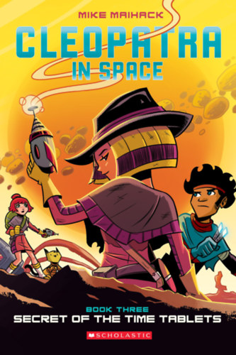 Mike Maihack - Cleopatra in Space - Secret of the Time Tablets