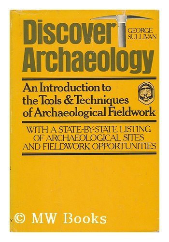 George Sullivan - Discover Archaeology: An Introduction to the Tools And Techniques of Archaeological Fieldwork