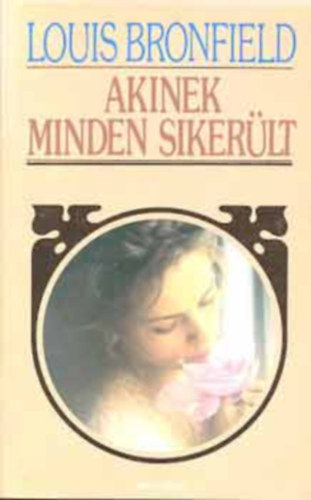 Louis Bromfield - Akinek minden sikerlt