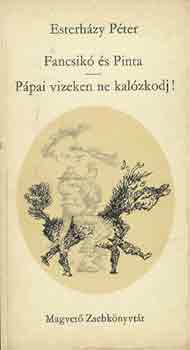 Esterhzy Pter - Fancsik s Pinta-Ppai vizeken ne kalzkodj!