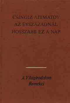 Csingiz Ajtmatov - Az vszzadnl hosszabb ez a nap