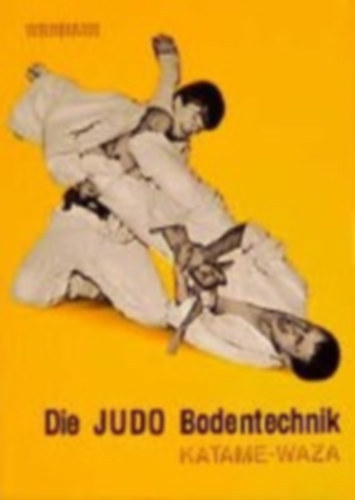 Wolfgang Weinmann - Die Judo Bodentechnik. Katame-Waza
