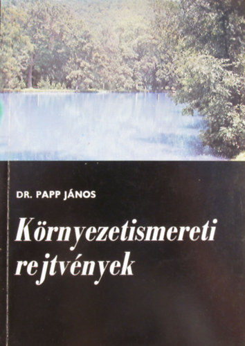 Dr. Papp Jnos - Krnyezetismereti rejtvnyek