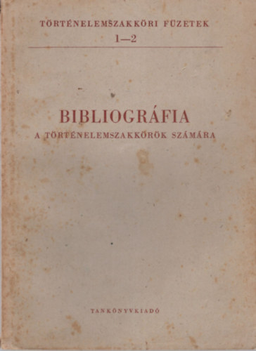 Waczulik Margit V�rtes R�bert - Bibliogr�fia a t�rt�nelemszakk�r�k sz�m�ra - T�rt�nelemszakk�ri F�zetek 1-2
