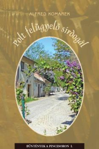 Alfred Komarek - Polt fel�gyel� s�rdog�l - B�nt�nyek a pincesoron I.
