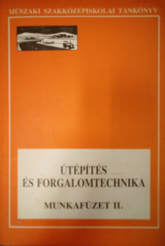 Dr. Boromisza Tibor Móczár Ferenc - Útépítés és forgalomtechnika munkafüzet II. / A műszaki szakközépiskolák útípítési és fenntartási technikusi szakának 4. osztálya számára /