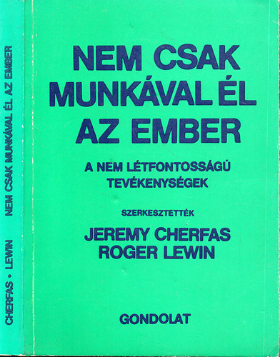 Jeremy Cherfas-Roger Lewin (szerk.) - Nem csak munkával él az ember - A nem létfontosságú tevékenységek