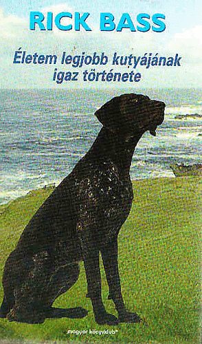 Rick Bass - letem legjobb kutyjnak igaz trtnete