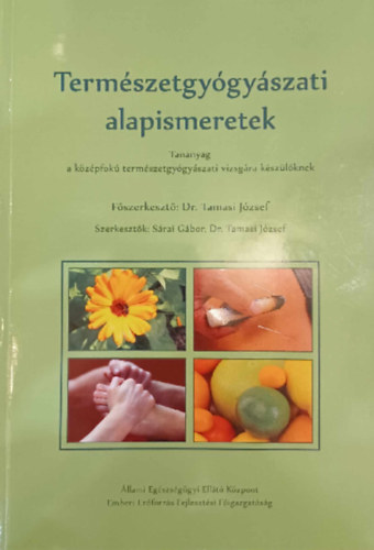 Dr. Tamasi József Sárai Gábor - Természetgyógyászati alapismeretek - Tananyag a középfokú természetgyógyászati vizsgára készülőknek