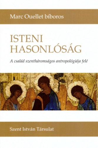 Marc Ouellett b�boros - Isteni hasonl�s�g - A csal�d szenth�roms�gos antropol�gi�ja fel�