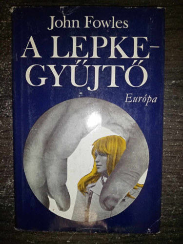 R�na Ilona  John Fowles (ford.) - A lepkegy�jt� (The Collector) - Els� kiad�s!