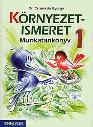 Csizmazia Gyrgy - Krnyezetismeret munkatanknyv 1.