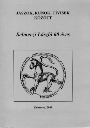 Vit�z Ferenc - J�szok, kunok, c�visek k�z�tt (Selmeczi L�szl� 60 �ves)