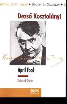 Kosztolányi Dezső - April Fool (Selected Stories)