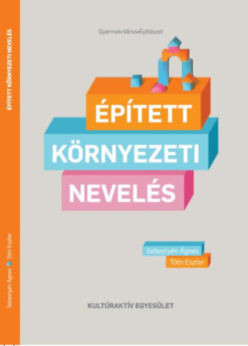 Sebesty�n �gnes; T�th Eszter - �p�tett k�rnyezeti nevel�s