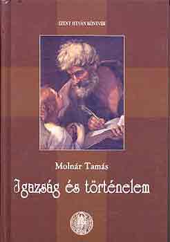 Moln�r Tam�s - Igazs�g �s t�rt�nelem