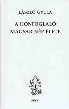 Lszl Gyula - A honfoglal magyar np lete