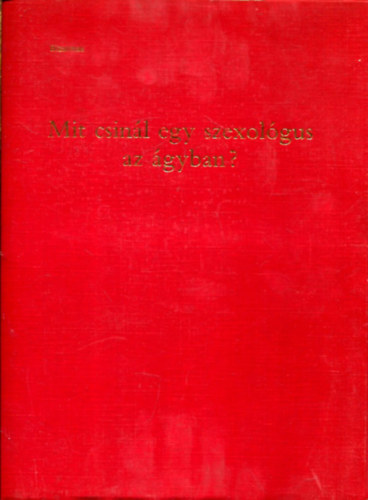 MIT CSINÁL A SZEXOLÓGUS AZ ÁGYBAN?