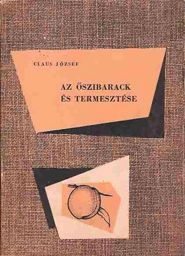 Claus J�zsef - Az �szibarack �s termeszt�se