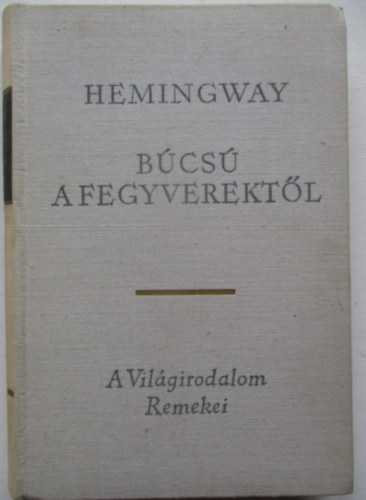 Ernest Hemingway - B�cs� a fegyverekt�l