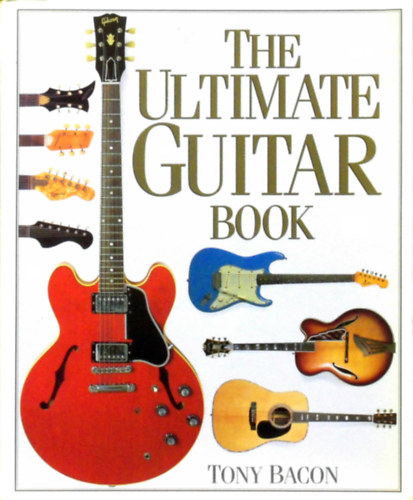 Tony Bacon - The Ultimate Guitar Book