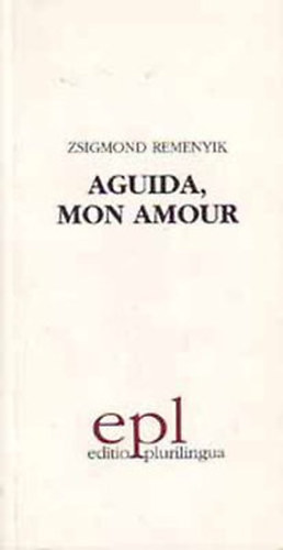 Zsigmond Remenyik - Aguida, mon amour